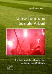 Produktbild: Ultra-Fans und Soziale Arbeit im Kontext des deutschen M&auml;nnerprofifu&szlig;balls