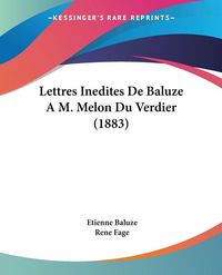 Produktbild: Lettres Inedites De Baluze A M. Melon Du Verdier (1883)