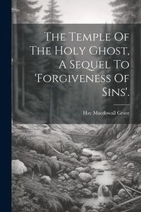 Produktbild: The Temple Of The Holy Ghost, A Sequel To 'forgiveness Of Sins'.