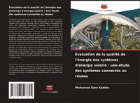 Produktbild: &Eacute;valuation de la qualit&eacute; de l'&eacute;nergie des syst&egrave;mes d'&eacute;nergie solaire : une &eacute;tude des syst&egrave;mes connect&eacute;s au r&eacute;seau