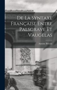 Produktbild: De La Syntaxe Fran&ccedil;aise Entre Palsgrave Et Vaugelas