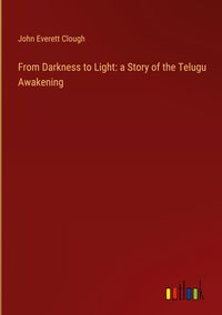 Produktbild: From Darkness to Light: a Story of the Telugu Awakening