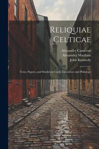 Produktbild: Reliquiae Celticae: Texts, papers, and studies in Gaelic literature and philology
