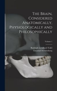 Produktbild: The Brain, Considered Anatomically, Physiologically and Philosophically; Volume 1