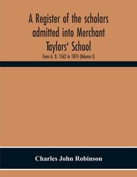 Produktbild: A Register Of The Scholars Admitted Into Merchant Taylors' School