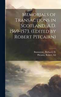 Produktbild: Memorials of Transactions in Scotland, A.D. 1569-1573. (Edited by Robert Pitcairn)