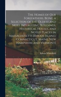 Produktbild: The Homes of our Forefathers. Being a Selection of the Oldest and Most Interesting Buildings, Historical Houses, and Noted Places in Massachusetts [Rh