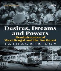 Produktbild: Desires, Dreams and Powers: Reminiscences of West Bengal and the Northeast