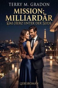 Produktbild: Mission: Milliard&auml;r - Das Herz unter der Seide: Liebesroman