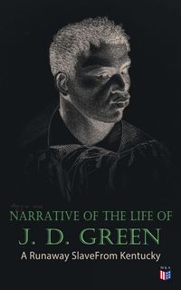 Produktbild: Narrative of the Life of J. D. Green: A Runaway Slave From Kentucky
