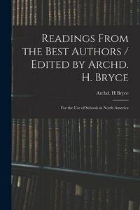Produktbild: Readings From the Best Authors / Edited by Archd. H. Bryce; for the Use of Schools in North America