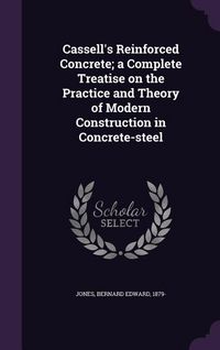 Produktbild: Cassell's Reinforced Concrete; a Complete Treatise on the Practice and Theory of Modern Construction in Concrete-steel
