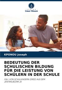 Produktbild: Bedeutung der Schulischen Bildung f&uuml;r die Leistung von Sch&uuml;lern in der Schule