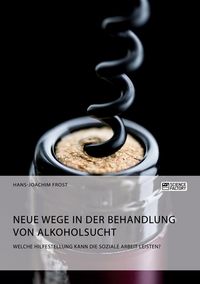 Produktbild: Frost, H: Neue Wege in der Behandlung von Alkoholsucht. Welc