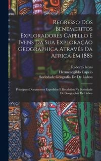 Produktbild: Regresso Dos Benemeritos Exploradores Capello E Ivens Da Sua Explora&ccedil;&atilde;o Geographica Atrav&eacute;s Da Africa Em 1885