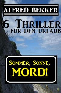 Produktbild: 6 Alfred Bekker Thriller - Sommer, Sonne Mord!