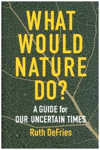 Bild vom Artikel What Would Nature Do?: A Guide for Our Uncertain Times vom Autor Ruth DeFries