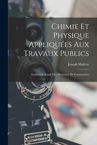 Produktbild: Chimie Et Physique Appliqu&eacute;es Aux Travaux Publics: Analyses Et Essais Des Mat&eacute;riaux De Construction
