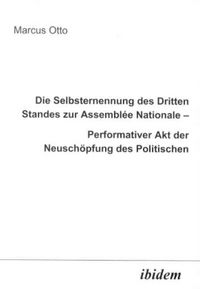 Produktbild: Die Selbsternennung des Dritten Standes zur Assemblee Nationale Performativer Akt der Neusch&ouml;pfung des Politischen