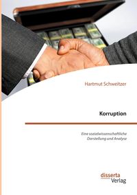 Bild vom Artikel Korruption. Eine sozialwissenschaftliche Darstellung und Analyse vom Autor Hartmut Schweitzer