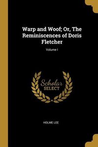 Produktbild: Warp and Woof; Or, The Reminiscences of Doris Fletcher; Volume I