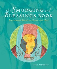 Bild vom Artikel The Smudging and Blessings Book: Inspirational Rituals to Cleanse and Heal vom Autor Jane Alexander