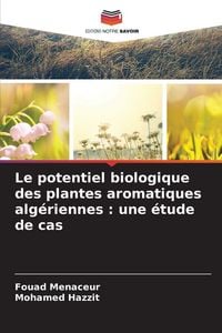 Produktbild: Le potentiel biologique des plantes aromatiques alg&eacute;riennes : une &eacute;tude de cas