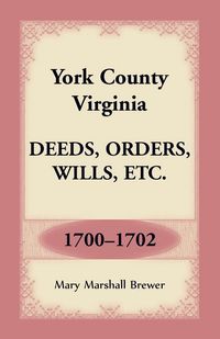 Produktbild: York County, Virginia Deeds, Orders, Wills, Etc., 1700-1702