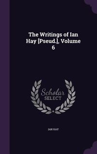 Produktbild: Writings Of Ian Hay Pseud V06