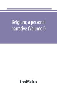 Produktbild: Belgium; a personal narrative (Volume I)