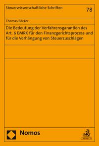 Produktbild: Die Bedeutung der Verfahrensgarantien des Art. 6 EMRK f&uuml;r den Finanzgerichtsprozess und f&uuml;r die Verh&auml;ngung von Steuerzuschl&auml;gen