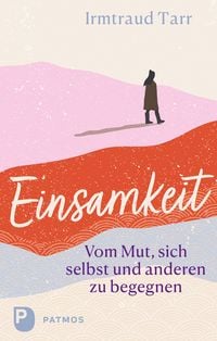 Produktbild: Einsamkeit - vom Mut sich selbst und anderen zu begegnen