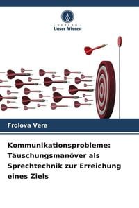 Produktbild: Kommunikationsprobleme: T&auml;uschungsman&ouml;ver als Sprechtechnik zur Erreichung eines Ziels