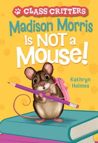 Produktbild: Holmes, K: Madison Morris Is NOT a Mouse!