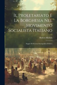 Produktbild: Il Proletariato E La Borghesia Nel Movimento Socialista Italiano