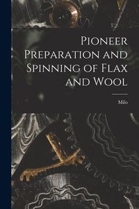 Produktbild: Pioneer Preparation and Spinning of Flax and Wool