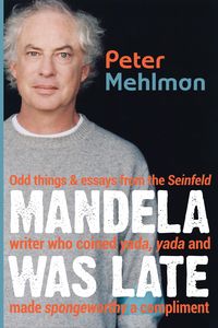 Produktbild: Mandela Was Late: Odd Things & Essays From the Seinfeld Writer Who Coined Yada, Yada and Made Spongeworthy a Compliment