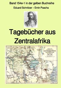 Gelbe Buchreihe / Tagebücher aus Zentralafrika – Band 154e-1 in der gelben Buchreihe bei Jürgen Ruszkowski Eduard Schnitzer-Emin Pascha