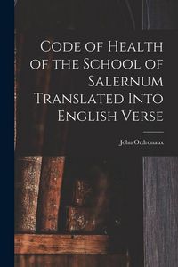 Produktbild: Code of Health of the School of Salernum Translated Into English Verse