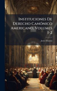 Produktbild: Instituciones De Derecho Can&Atilde;3nico Americano, Volumes 1-2