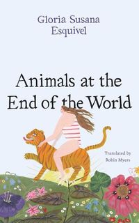 Bild vom Artikel Animals at the End of the World vom Autor Gloria Susana Esquivel