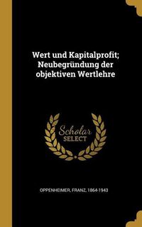 Produktbild: Wert Und Kapitalprofit; Neubegr&uuml;ndung Der Objektiven Wertlehre