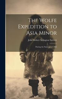 Produktbild: The Wolfe Expedition to Asia Minor: During the Summer of 1885