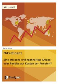 Produktbild: Mikrofinanz. Eine ethische und nachhaltige Anlage oder Rendite auf Kosten der &Auml;rmsten?