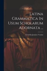 Produktbild: Latina Grammatica In Usum Scholarum Adornata ...