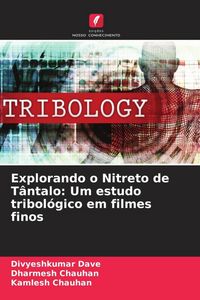 Produktbild: Explorando o Nitreto de T&acirc;ntalo: Um estudo tribol&oacute;gico em filmes finos