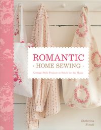 Produktbild: Romantic Home Sewing: Cottage-Style Projects to Stitch for the Home