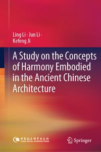 Produktbild: A Study on the Concepts of Harmony Embodied in the Ancient Chinese Architecture