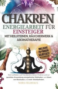Produktbild: Chakren - Energiearbeit f&uuml;r Einsteiger mit Heilsteinen, R&auml;ucherwerk und Aromatherapie