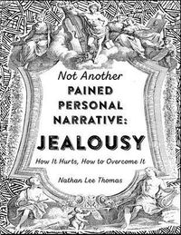 Produktbild: Jealousy: How It Hurts, How to Overcome It (Not Another Pained Personal Narrative)